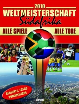 Fussball Weltmeisterschaft 2010 Südafrika: Alle Spiele - alle Tore. Berichte, Fotos, Kommentare
